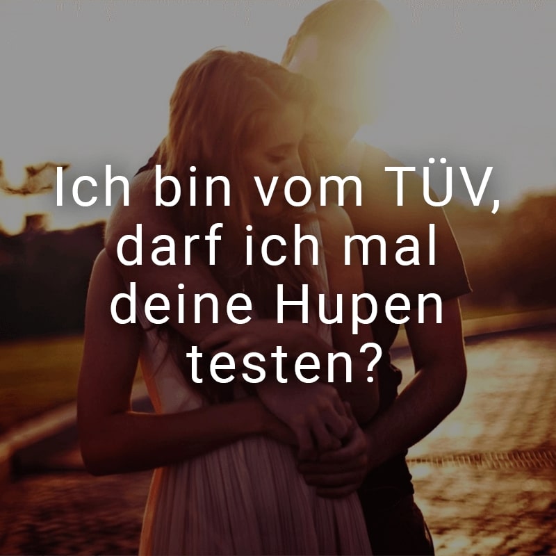 Ich bin vom TÜV, darf ich mal deine Hupen testen?