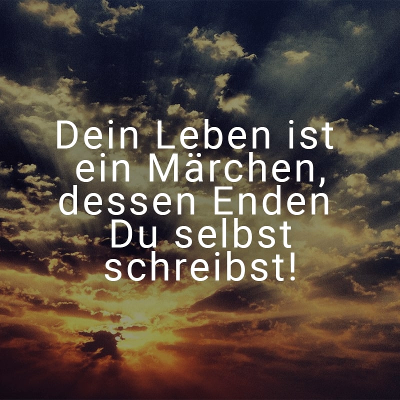 Dein Leben ist ein Märchen, dessen Enden Du selbst schreibst!