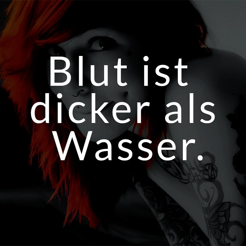 Blut ist dicker als Wasser.