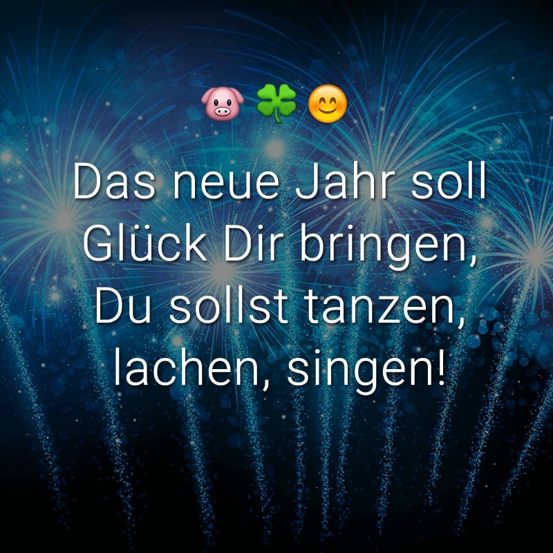 Das neue Jahr soll Glück Dir bringen, Du sollst tanzen, lachen, singen!