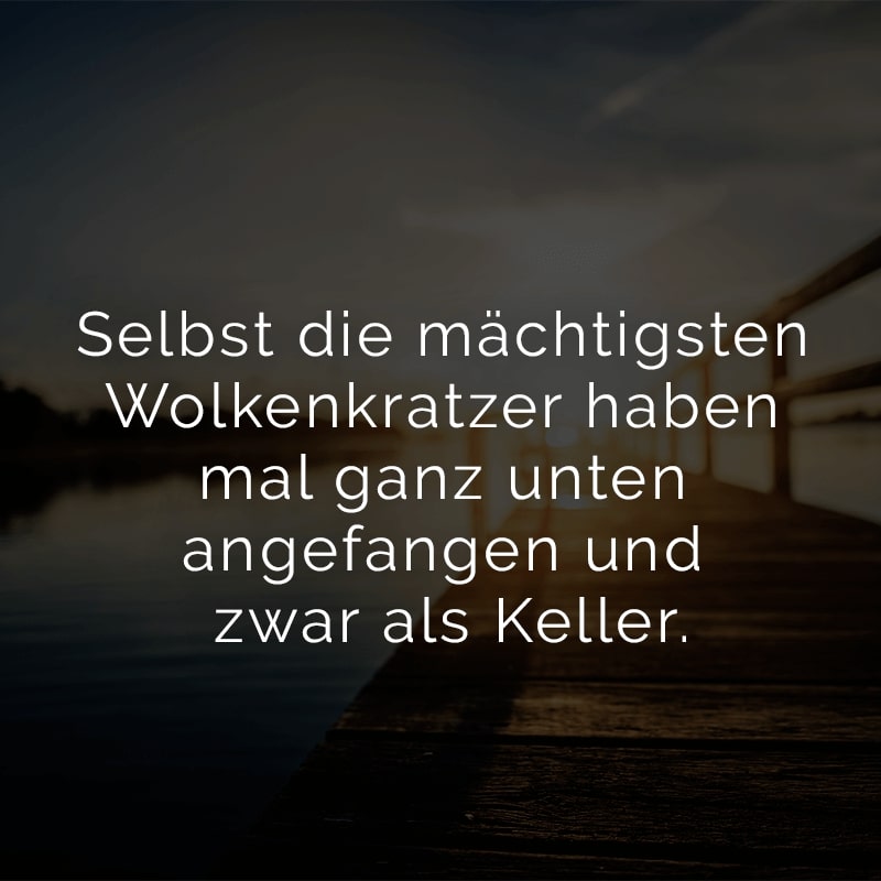 Selbst die mächtigsten Wolkenkratzer haben mal ganz unten angefangen und zwar als Keller.