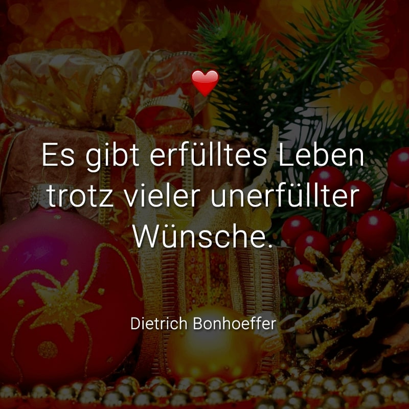 Es gibt erfülltes Leben trotz vieler unerfüllter Wünsche. (Dietrich Bonhoeffer)