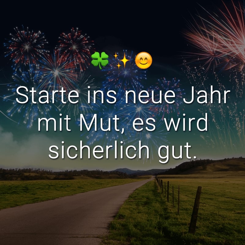 Starte ins neue Jahr mit Mut, es wird sicherlich gut.