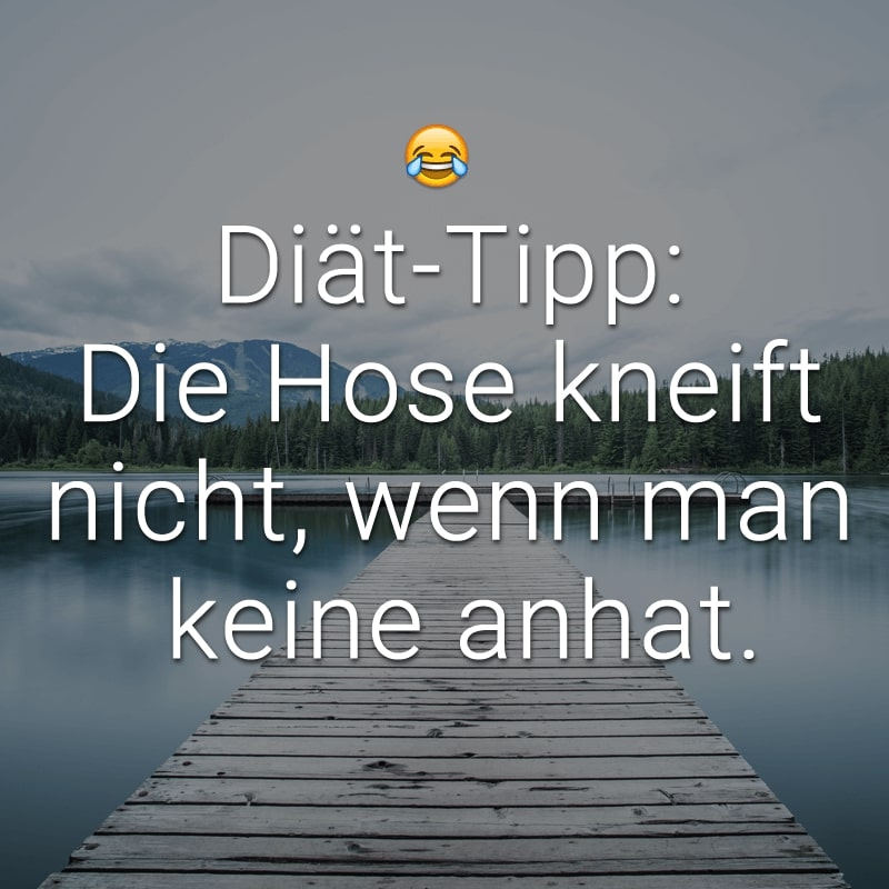 Diät-Tipp: Die Hose kneift nicht, wenn man keine anhat.