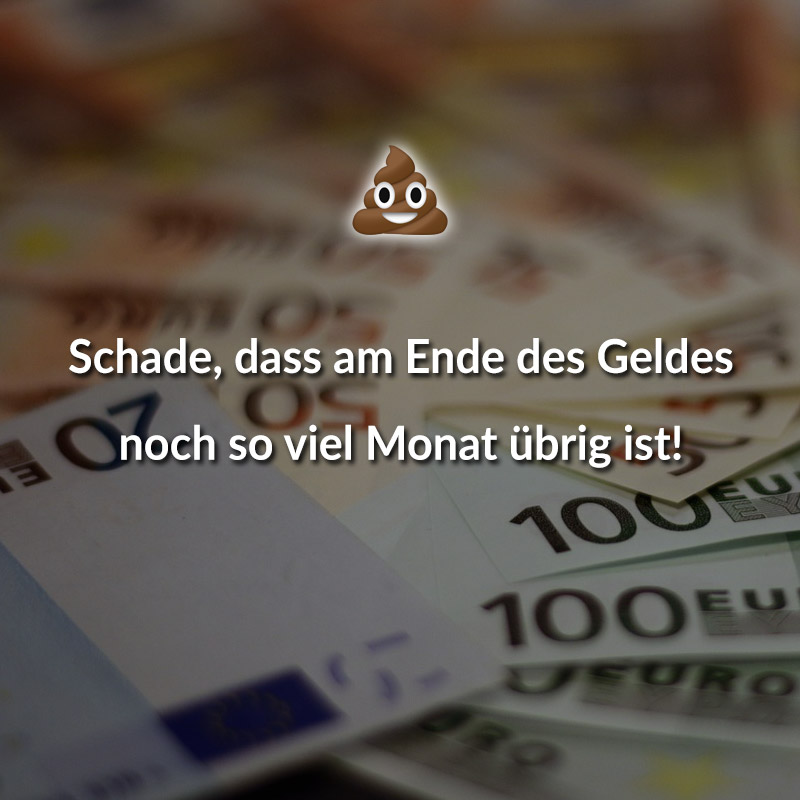 Schade, dass am Ende des Geldes noch so viel Monat übrig ist!