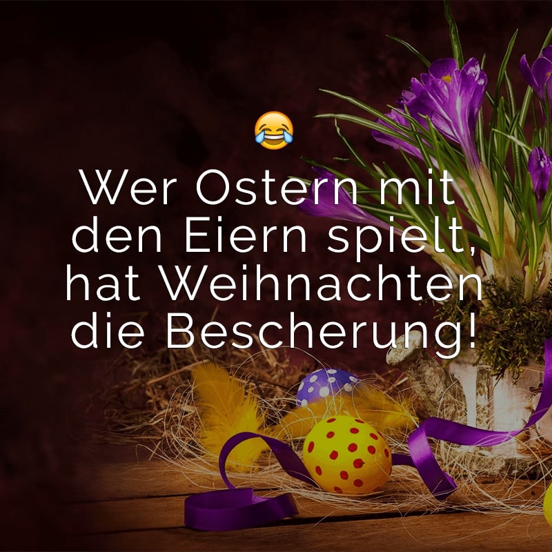 Wer Ostern mit den Eiern spielt, hat Weihnachten die Bescherung!