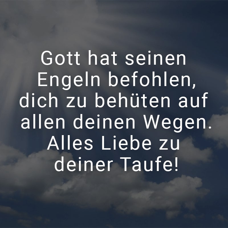 Gott hat seinen Engeln befohlen, dich zu behüten auf allen deinen Wegen. Alles Liebe zu deiner Taufe!