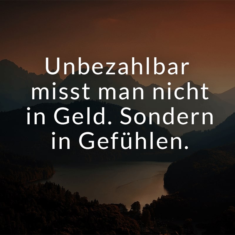 Unbezahlbar misst man nicht in Geld. Sondern in Gefühlen.