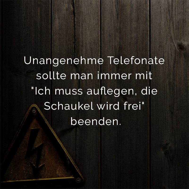 Unangenehme Telefonate sollte man immer mit 