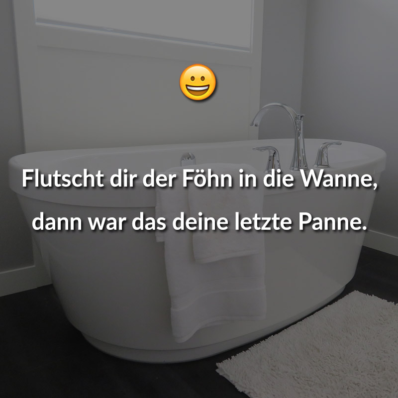 Flutscht dir der Föhn in die Wanne, dann war das deine letzte Panne.