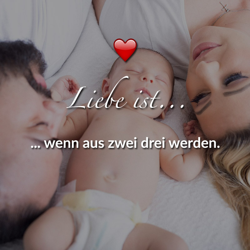 Liebe ist...
wenn aus zwei drei werden.