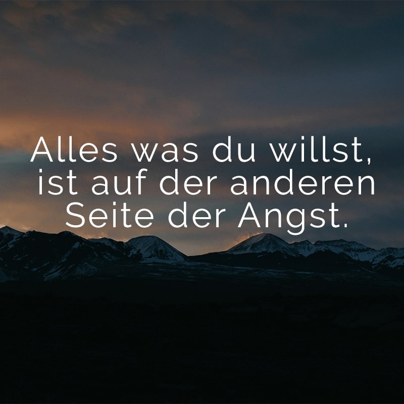 Alles was du willst, ist auf der anderen Seite der Angst.