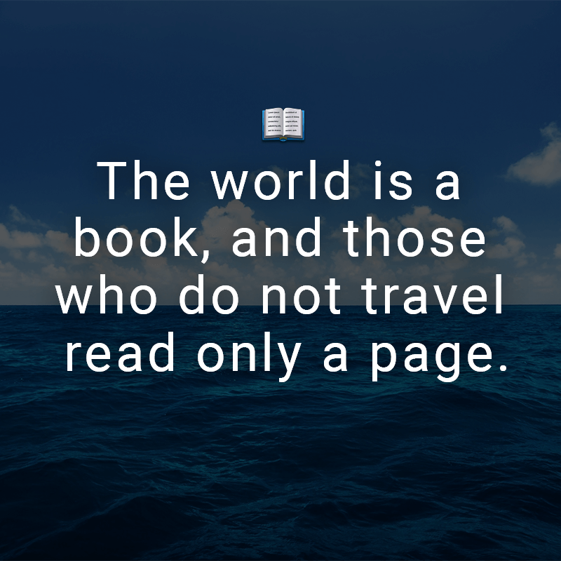 ᐅ The World Is A Book And Those Who Do Not Travel Read Only A Page