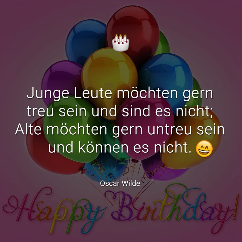 Junge Leute möchten gern treu sein und sind es nicht;
Alte möchten gern untreu sein und können es nicht.
(Oscar Wilde)