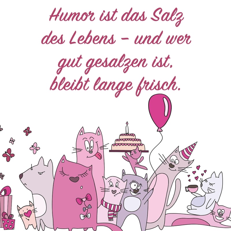 Humor ist das Salz des Lebens – und wer gut gesalzen ist, bleibt lange frisch.