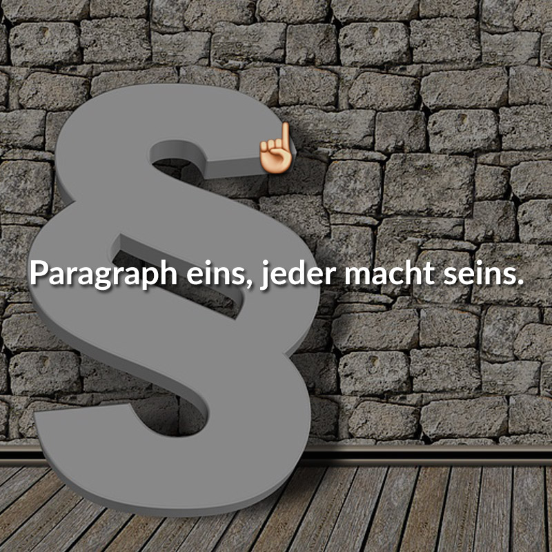 Paragraph eins, jeder macht seins.