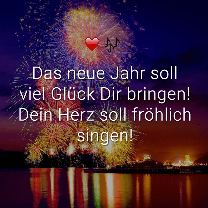 Das neue Jahr soll viel Glück Dir bringen! Dein Herz soll fröhlich singen!