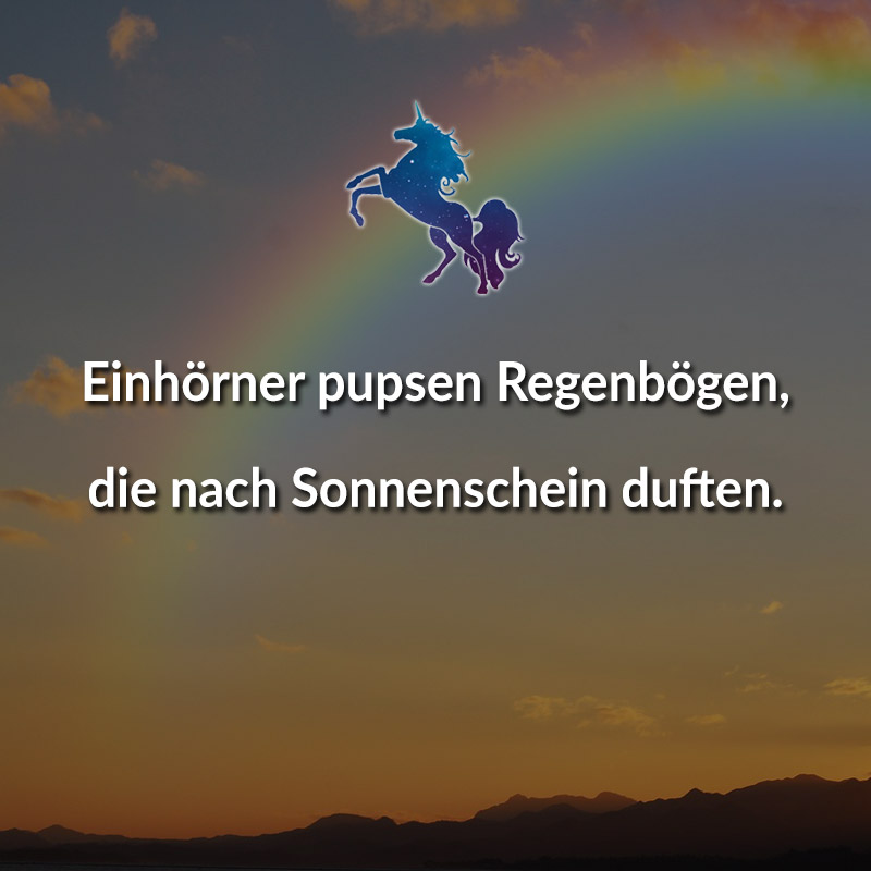 Einhörner pupsen Regenbögen, die nach Sonnenschein duften.