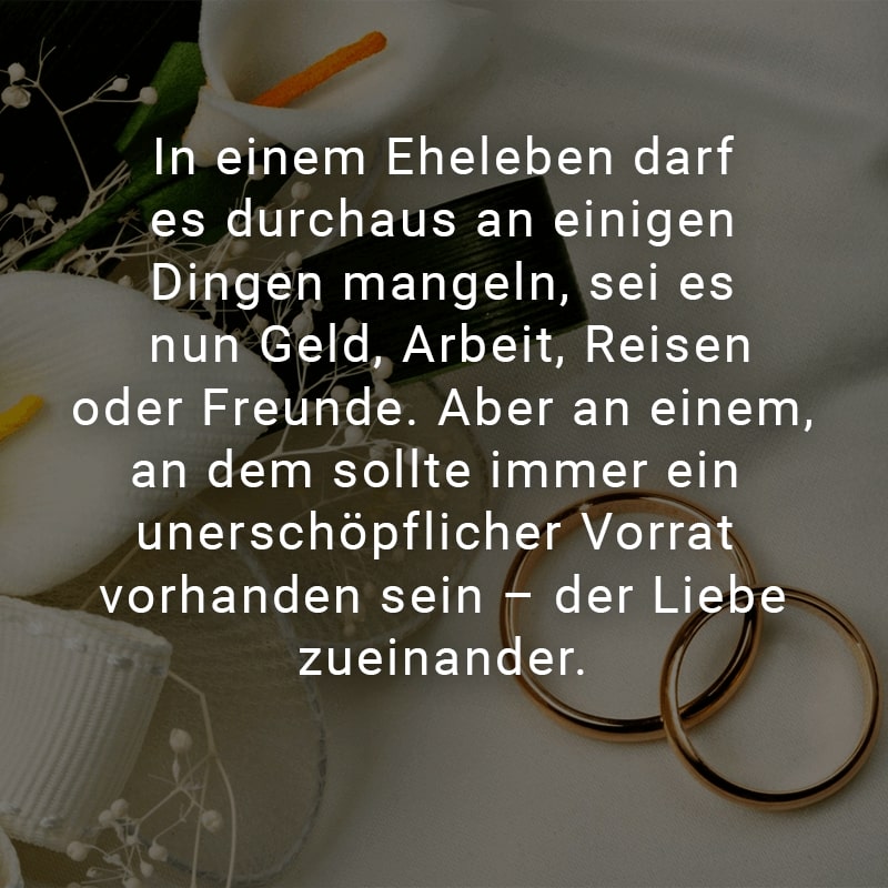 In einem Eheleben darf es durchaus an einigen Dingen mangeln, sei es nun Geld, Arbeit, Reisen oder Freunde. Aber an einem, an dem sollte immer ein unerschöpflicher Vorrat vorhanden sein – der Liebe zueinander.