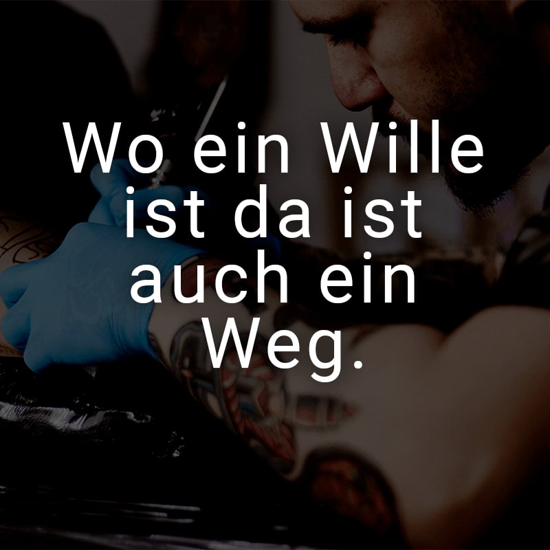 Wo ein Wille ist da ist auch ein Weg.