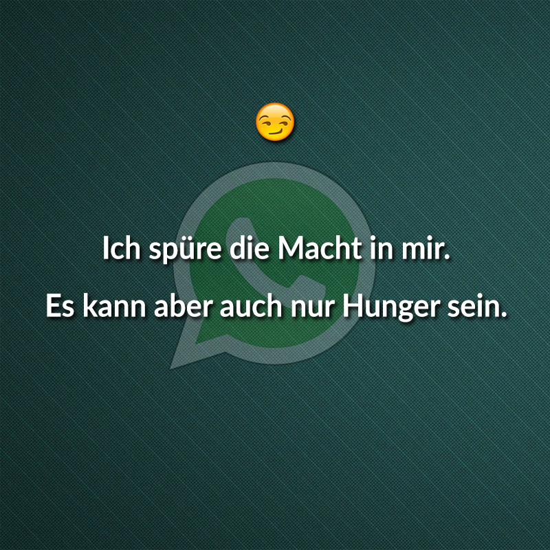 Ich spüre die Macht in mir. Es kann aber auch nur Hunger sein.