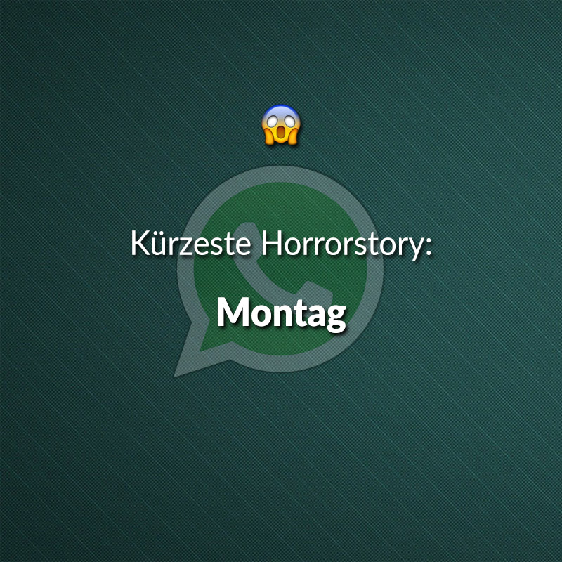 Kürzeste Horrorstory: Montag