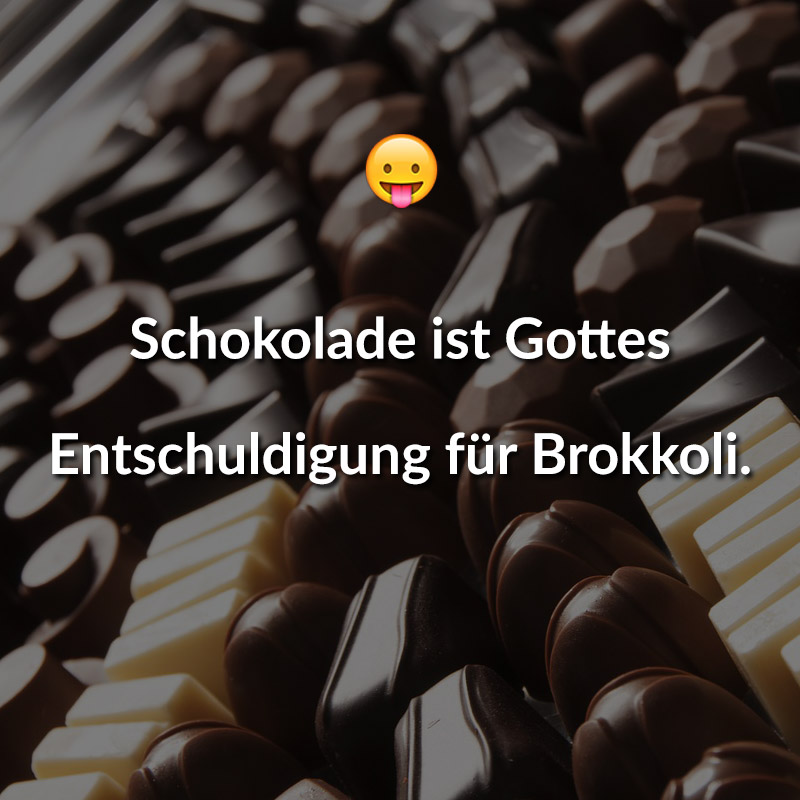 Schokolade ist Gottes Entschuldigung für Brokkoli.