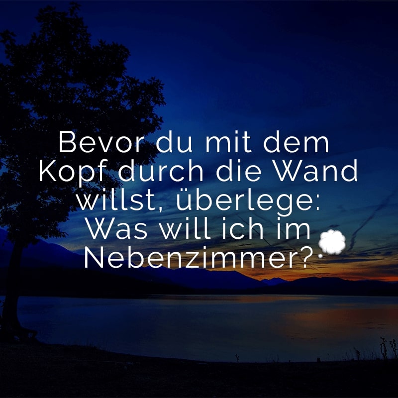 Bevor du mit dem Kopf durch die Wand willst, überlege: Was will ich im Nebenzimmer?