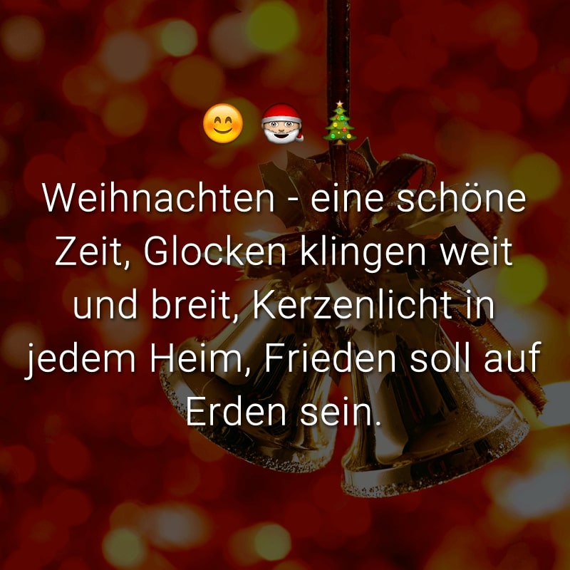 Weihnachten - eine schöne Zeit, Glocken klingen weit und breit, Kerzenlicht in jedem Heim, Frieden soll auf Erden sein.