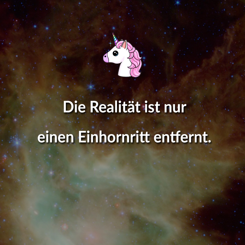 Die Realität ist nur einen Einhornritt entfernt.