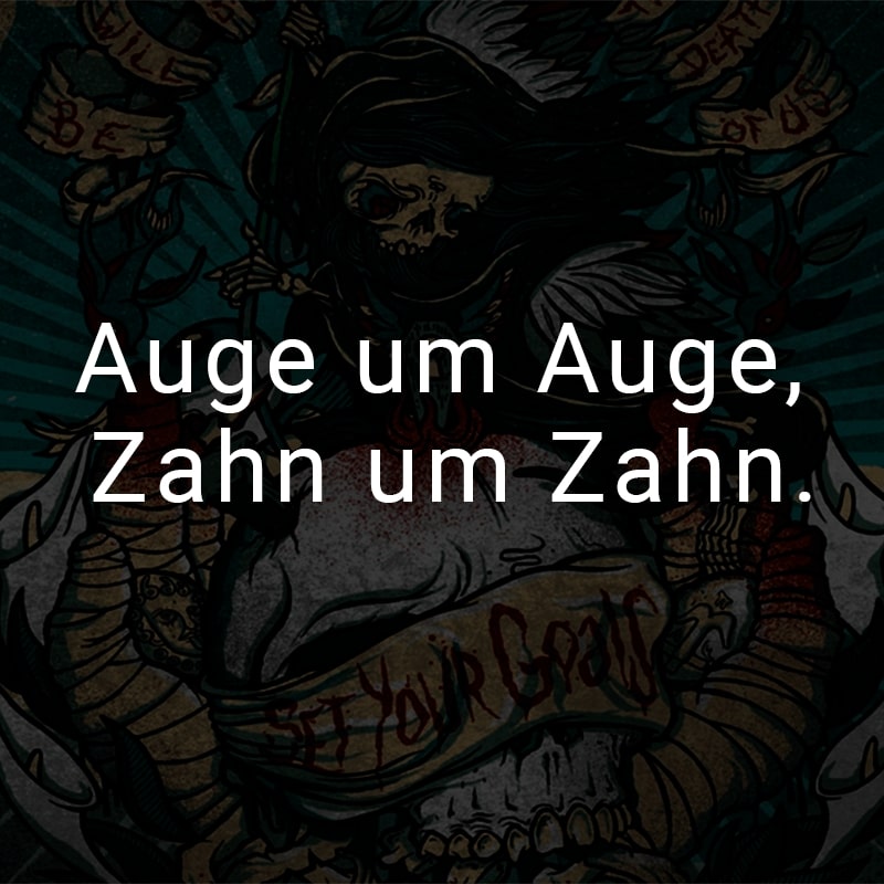 Auge um Auge, Zahn um Zahn.